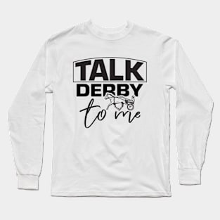 Funny Talk Derby To Men Tee, Kentucky Horse Racing Lover Long Sleeve T-Shirt